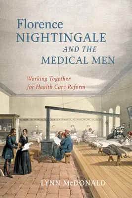 Florence Nightingale i ludzie medycyny: Wspólna praca na rzecz reformy opieki zdrowotnej - Florence Nightingale and the Medical Men: Working Together for Health Care Reform