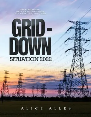 Sytuacja Grid-Down 2022: Przewodnik krok po kroku: Metody i strategie przetrwania kryzysu sieciowego - Grid-Down Situation 2022: Step by Step Guide: Methods and Strategies to Survive Grid-Down Crisis