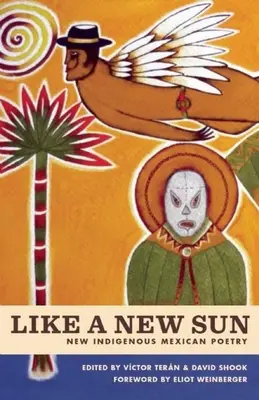 Jak nowe słońce: Nowa rdzenna poezja meksykańska - Like a New Sun: New Indigenous Mexican Poetry