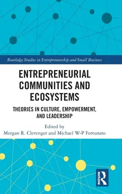 Przedsiębiorcze społeczności i ekosystemy: Teorie kultury, upodmiotowienia i przywództwa - Entrepreneurial Communities and Ecosystems: Theories in Culture, Empowerment, and Leadership