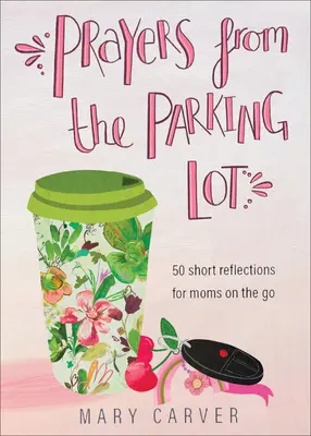 Modlitwy z parkingu: 50 krótkich refleksji dla mam w podróży - Prayers from the Parking Lot: 50 Short Reflections for Moms on the Go