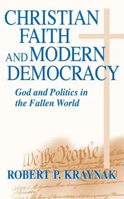 Chrześcijańska wiara - współczesna demokracja: Bóg i polityka w upadłym świecie - Christian Faith Modern Democracy: God & Politics in Fallen World