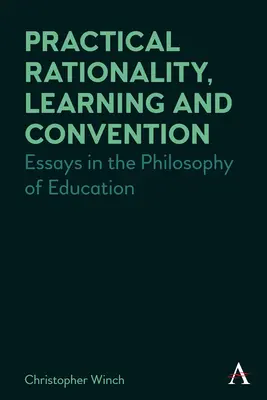 Racjonalność praktyczna, uczenie się i konwencja: Eseje z filozofii edukacji - Practical Rationality, Learning and Convention: Essays in the Philosophy of Education