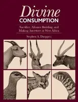 Boska konsumpcja: Poświęcenie, budowanie sojuszy i tworzenie przodków w Afryce Zachodniej - Divine Consumption: Sacrifice, Alliance Building, and Making Ancestors in West Africa