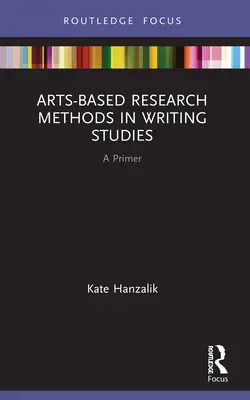 Metody badawcze oparte na sztuce w badaniach nad pisaniem: A Primer - Arts-Based Research Methods in Writing Studies: A Primer