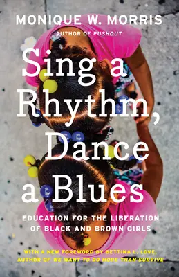 Śpiewaj rytm, tańcz bluesa: Edukacja na rzecz wyzwolenia czarnych i brązowych dziewcząt - Sing a Rhythm, Dance a Blues: Education for the Liberation of Black and Brown Girls