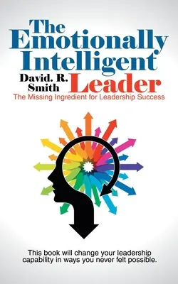 Inteligentny emocjonalnie lider: Brakujący składnik sukcesu przywódczego - The Emotionally Intelligent Leader: The Missing Ingredient for Leadership Success