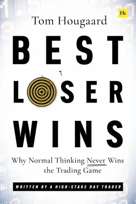 Najlepszy przegrany wygrywa: Dlaczego normalne myślenie nigdy nie wygrywa w grze handlowej - napisane przez Day Tradera o wysokiej stawce - Best Loser Wins: Why Normal Thinking Never Wins the Trading Game - Written by a High-Stake Day Trader