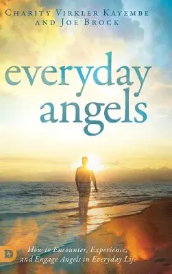 Anioły na co dzień: Jak spotykać, doświadczać i angażować anioły w codziennym życiu - Everyday Angels: How to Encounter, Experience, and Engage Angels in Everyday Life