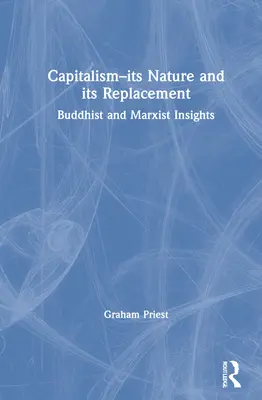 Kapitalizm - jego natura i jego zastąpienie: Buddyjskie i marksistowskie spostrzeżenia - Capitalism--Its Nature and Its Replacement: Buddhist and Marxist Insights