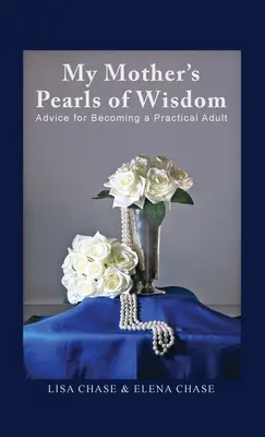 Perły mądrości mojej matki: Porady, jak stać się praktycznym dorosłym - My Mother's Pearls of Wisdom: Advice for Becoming a Practical Adult