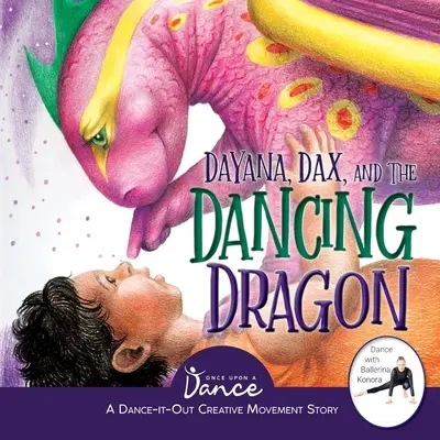 Dayana, Dax i tańczący smok: Roztańczona kreatywna opowieść ruchowa dla młodych widzów - Dayana, Dax, and the Dancing Dragon: A Dance-It-Out Creative Movement Story for Young Movers