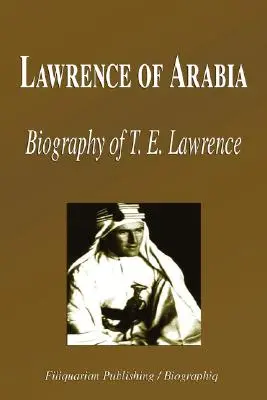 Lawrence z Arabii - Biografia T. E. Lawrence'a (Biografia) - Lawrence of Arabia - Biography of T. E. Lawrence (Biography)