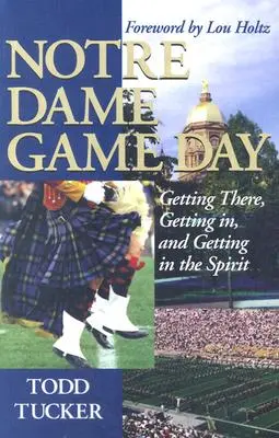 Dzień meczu Notre Dame: Jak się tam dostać, jak wejść i jak poczuć ducha gry - Notre Dame Game Day: Getting There, Getting In, and Getting in the Spirit