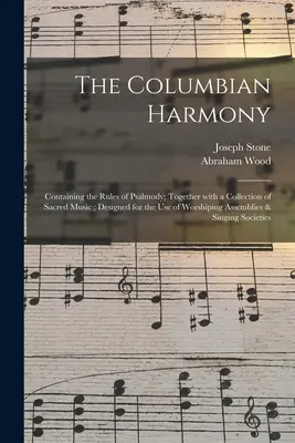 The Columbian Harmony: Zawierająca zasady psalmodii; Wraz z kolekcją muzyki sakralnej; Zaprojektowany do użytku zgromadzenia czczącego - The Columbian Harmony: Containing the Rules of Psalmody; Together With a Collection of Sacred Music; Designed for the Use of Worshiping Assem