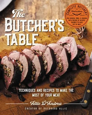 Stół rzeźnika: Techniki i przepisy, jak najlepiej wykorzystać mięso - The Butcher's Table: Techniques and Recipes to Make the Most of Your Meat