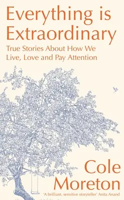 Wszystko jest niezwykłe: Prawdziwe historie o tym, jak żyjemy, kochamy i zwracamy uwagę - Everything Is Extraordinary: True Stories about How We Live, Love and Pay Attention