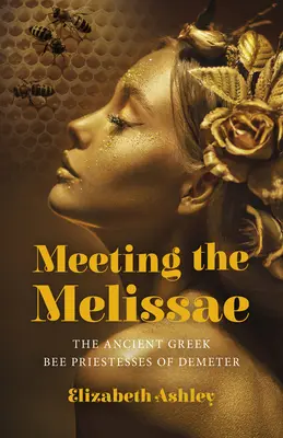 Spotkanie z Melissae: Starożytne greckie kapłanki pszczół Demeter - Meeting the Melissae: The Ancient Greek Bee Priestesses of Demeter