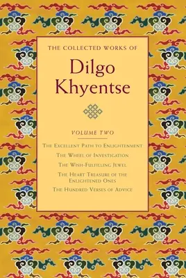 Dzieła zebrane Dilgo Khjentse, tom drugi: Doskonała ścieżka do oświecenia; Koło dociekań; Klejnot Ling spełniający życzenia; He - The Collected Works of Dilgo Khyentse, Volume Two: The Excellent Path to Enlightenment; The Wheel of Investigation; The Wish-Fulfil Ling Jewel; The He