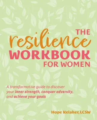 Podręcznik odporności dla kobiet: A Transformative Guide to Discover Your Inner Strength, Conquer Adversity, and Achieve Your Goals - The Resilience Workbook for Women: A Transformative Guide to Discover Your Inner Strength, Conquer Adversity, and Achieve Your Goals