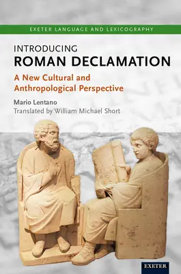 Wprowadzenie do deklamacji rzymskiej: Nowa perspektywa kulturowa i antropologiczna - Introducing Roman Declamation: A New Cultural and Anthropological Perspective