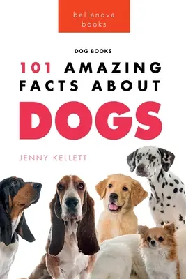Psy: 101 niesamowitych faktów o psach: dowiedz się więcej o najlepszym przyjacielu człowieka - Dogs: 101 Amazing Facts About Dogs: Learn More About Man's Best Friend