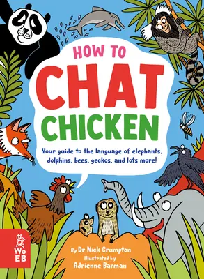 How to Chat Chicken, Gossip Gorilla, Babble Bee, Gab Gecko, and Talk in 66 Other Animal Languages (Jak rozmawiać z kurczakiem, gorylem, pszczołą, gekonem i 66 innymi zwierzętami) - How to Chat Chicken, Gossip Gorilla, Babble Bee, Gab Gecko, and Talk in 66 Other Animal Languages