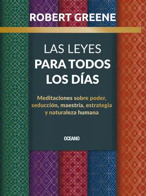 Las Leyes Para Todos Los Das,: Meditaciones Sobre Poder, Seduccin, Maestra, Estrategia Y Naturaleza Humana