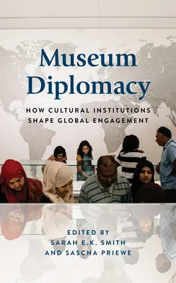 Dyplomacja muzealna: Jak instytucje kultury kształtują globalne zaangażowanie - Museum Diplomacy: How Cultural Institutions Shape Global Engagement