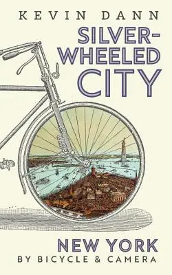 Silver-Wheeled City: Nowy Jork na rowerze i z kamerą - Silver-Wheeled City: New York By Bicycle & Camera