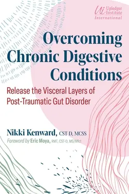 Przezwyciężanie przewlekłych dolegliwości trawiennych: Uwolnienie trzewnych warstw pourazowych zaburzeń jelitowych - Overcoming Chronic Digestive Conditions: Release the Visceral Layers of Post-Traumatic Gut Disorder