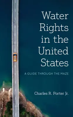 Prawa wodne w Stanach Zjednoczonych: Przewodnik po labiryncie - Water Rights in the United States: A Guide Through the Maze