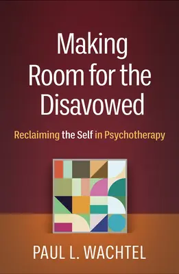 Making Room for the Disavowed: Odzyskiwanie jaźni w psychoterapii - Making Room for the Disavowed: Reclaiming the Self in Psychotherapy