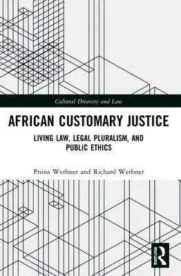 Afrykańska sprawiedliwość zwyczajowa: Żywe prawo, pluralizm prawny i etyka publiczna - African Customary Justice: Living Law, Legal Pluralism, and Public Ethics