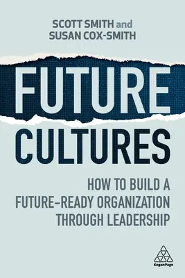 Kultury przyszłości: Jak zbudować organizację gotową na przyszłość dzięki przywództwu - Future Cultures: How to Build a Future-Ready Organization Through Leadership