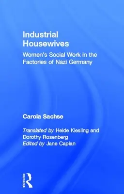 Przemysłowe gospodynie domowe: Praca społeczna kobiet w fabrykach nazistowskich Niemiec - Industrial Housewives: Women's Social Work in the Factories of Nazi Germany