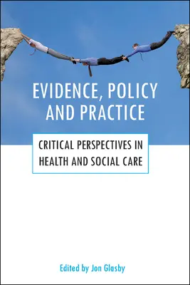 Dowody, polityka i praktyka: Krytyczne perspektywy w opiece zdrowotnej i społecznej - Evidence, Policy and Practice: Critical Perspectives in Health and Social Care