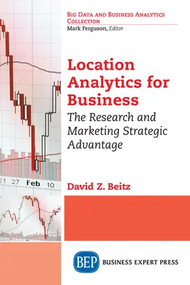 Analityka lokalizacji dla biznesu: Strategiczna przewaga w badaniach i marketingu - Location Analytics for Business: The Research and Marketing Strategic Advantage