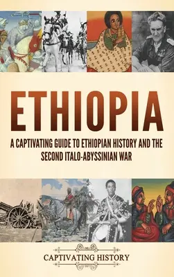 Etiopia: Porywający przewodnik po historii Etiopii i drugiej wojnie włosko-abisyńskiej - Ethiopia: A Captivating Guide to Ethiopian History and the Second Italo-Abyssinian War