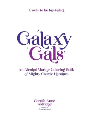 Galaxy Gals: Kolorowanka z alkoholem przedstawiająca potężne kosmiczne bohaterki - Galaxy Gals: An Alcohol Marker Coloring Book of Mighty Cosmic Heroines