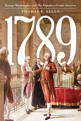 1789: George Washington i założyciele tworzą Amerykę - 1789: George Washington and the Founders Create America