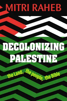 Dekolonizacja Palestyny: Ziemia, ludzie, Biblia - Decolonizing Palestine: The Land, the People, the Bible