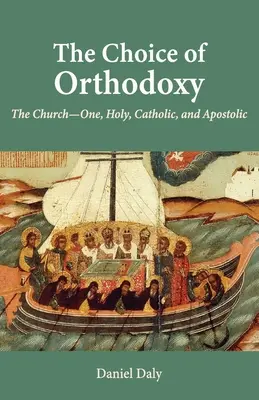 Wybór ortodoksji: Kościół - jeden, święty, katolicki i apostolski - The Choice of Orthodoxy: The Church-One, Holy, Catholic, and Apostolic