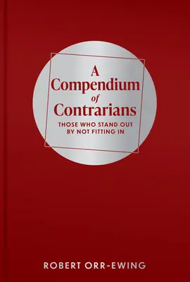 Kompendium kontrarian: Ci, którzy się wyróżniają, nie pasując - Compendium of Contrarians: Those Who Stand Out by Not Fitting in