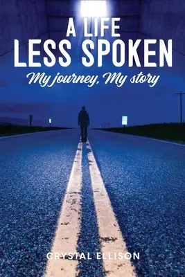 Życie mniej wypowiedziane: Moja podróż, moja historia - A Life Less Spoken: My Journey, My Story