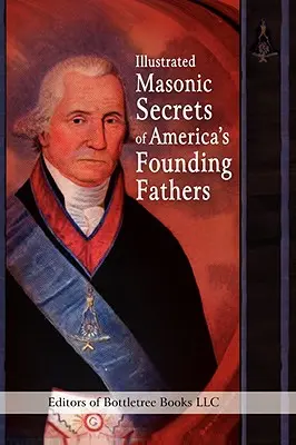 Ilustrowane sekrety masońskie ojców założycieli Ameryki - Illustrated Masonic Secrets of America's Founding Fathers