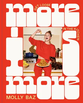 More Is More: Get Loose in the Kitchen: Książka kucharska - More Is More: Get Loose in the Kitchen: A Cookbook