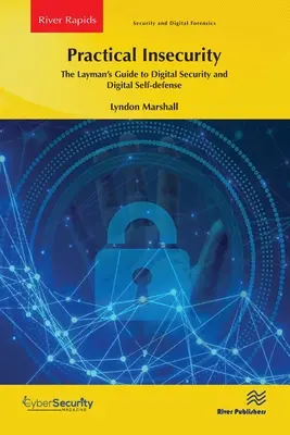 Praktyczna niepewność: Przewodnik laika po bezpieczeństwie cyfrowym i samoobronie cyfrowej - Practical Insecurity: The Layman's Guide to Digital Security and Digital Self-Defense