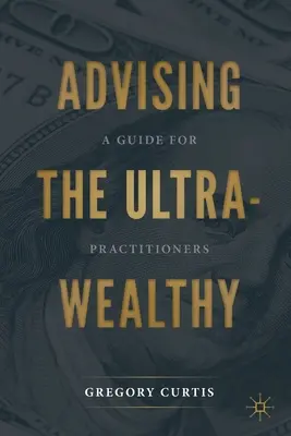 Doradzanie ultra-zdrowym: Przewodnik dla praktyków - Advising the Ultra-Wealthy: A Guide for Practitioners