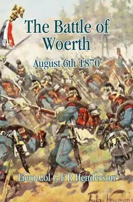 Bitwa pod Worth: 6 sierpnia 1870 - The Battle of Worth: August 6th 1870